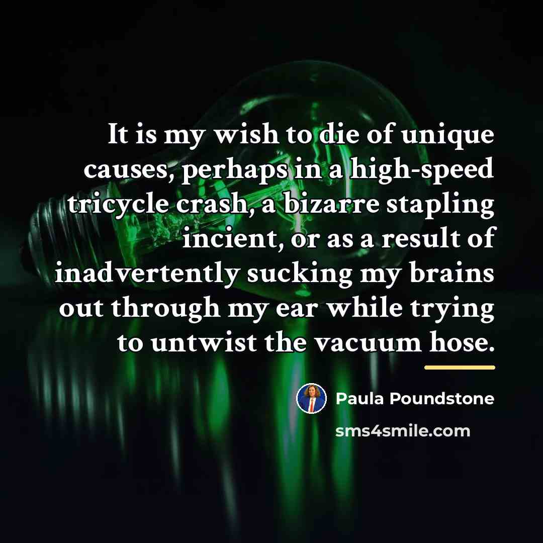 “It is my wish to die of unique causes, perhaps…” quote by Paula Poundstone