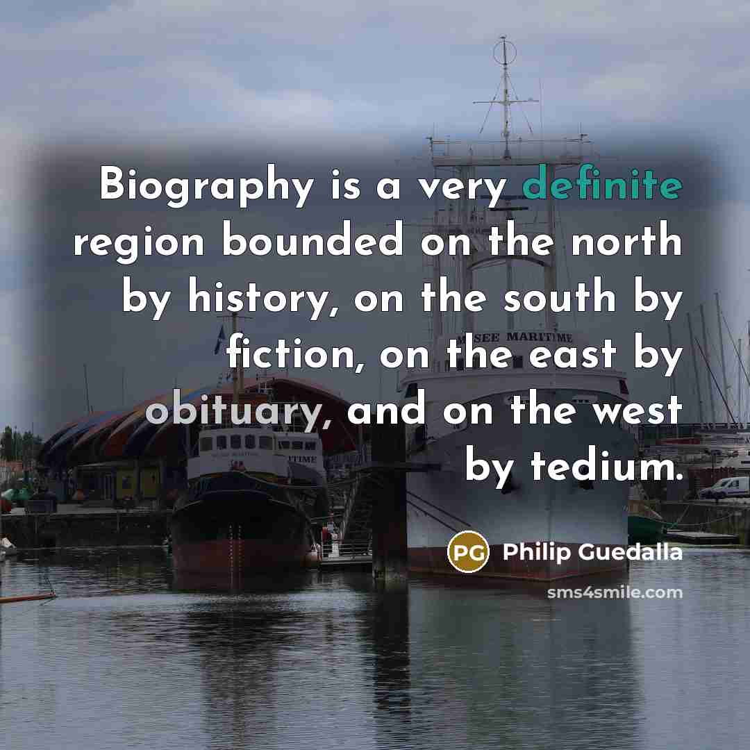 “Biography is a very definite region bounded on the north…” quote by Philip Guedalla