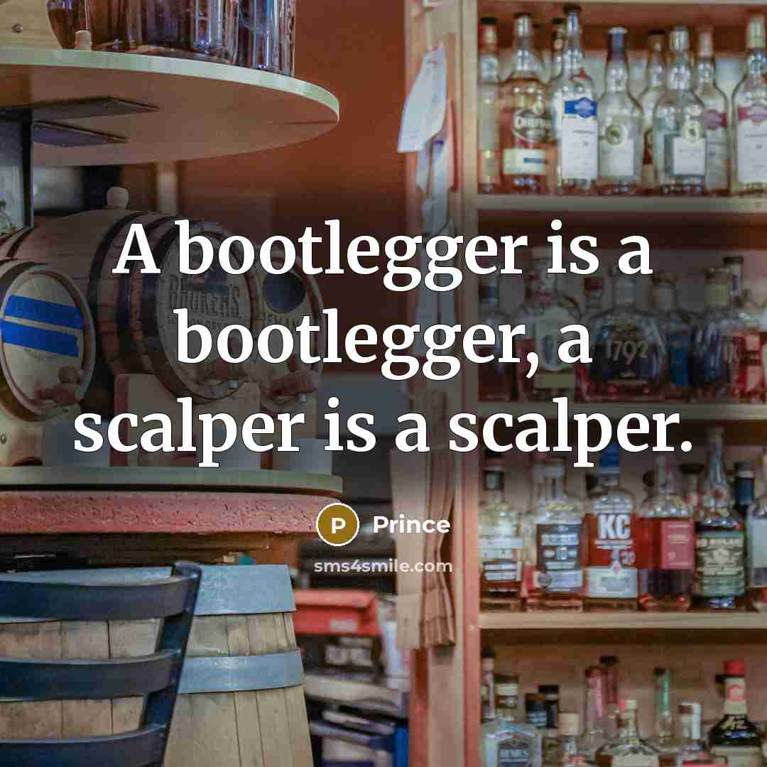 “A bootlegger is a bootlegger, a scalper is a scalper.” quote by Prince
