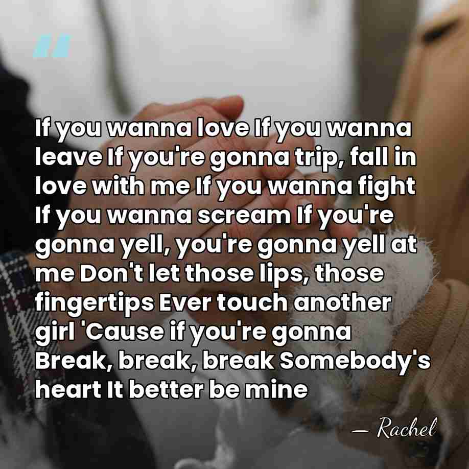 If you wanna love If you wanna leave If you're gonna trip,&hellip; - Rachel