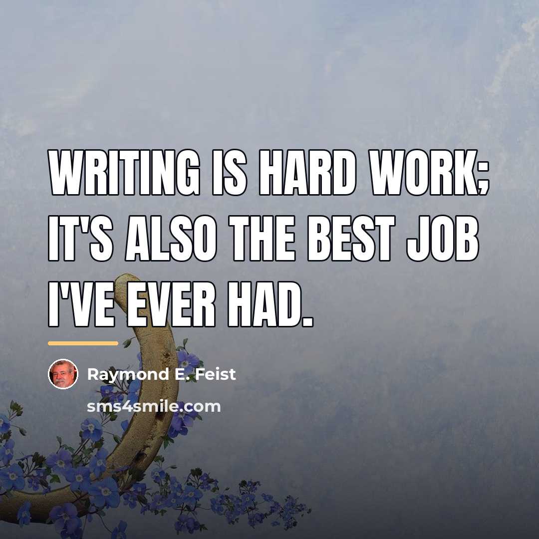 “Writing is hard work; it's also the best job I've…” quote by Raymond E. Feist