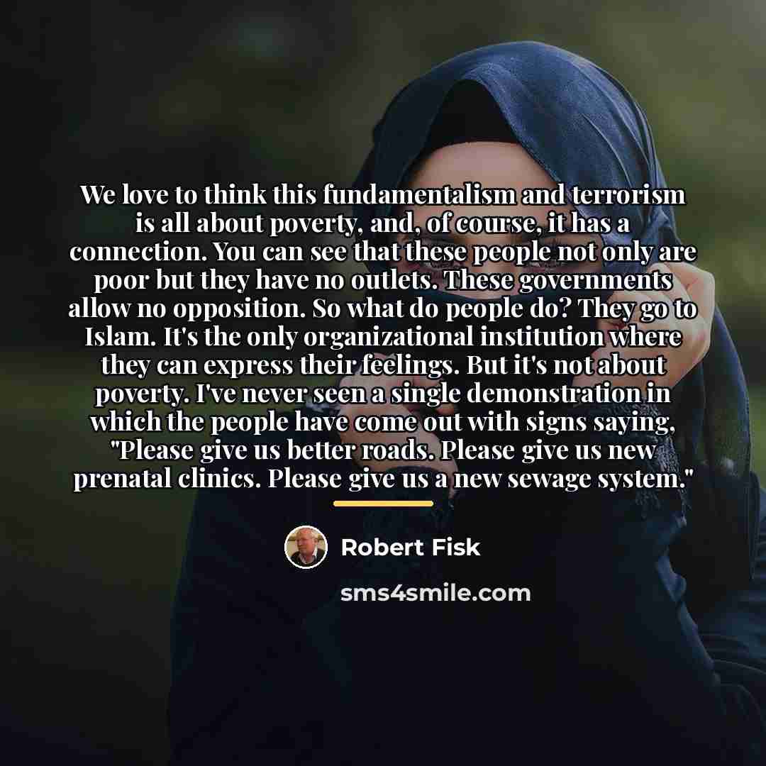 “We love to think this fundamentalism and terrorism is all…” quote by Robert Fisk