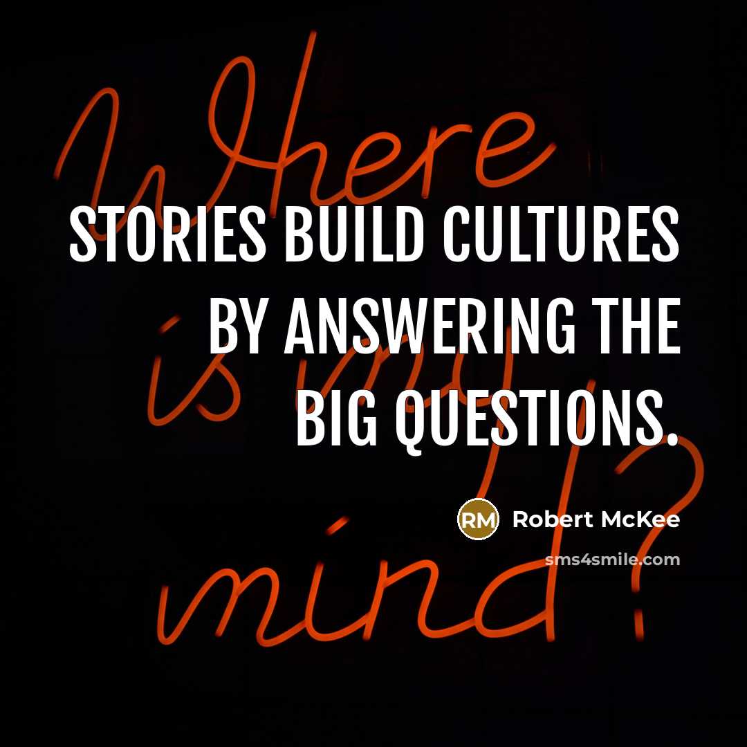 “Stories build cultures by answering the big questions.…” quote by Robert McKee