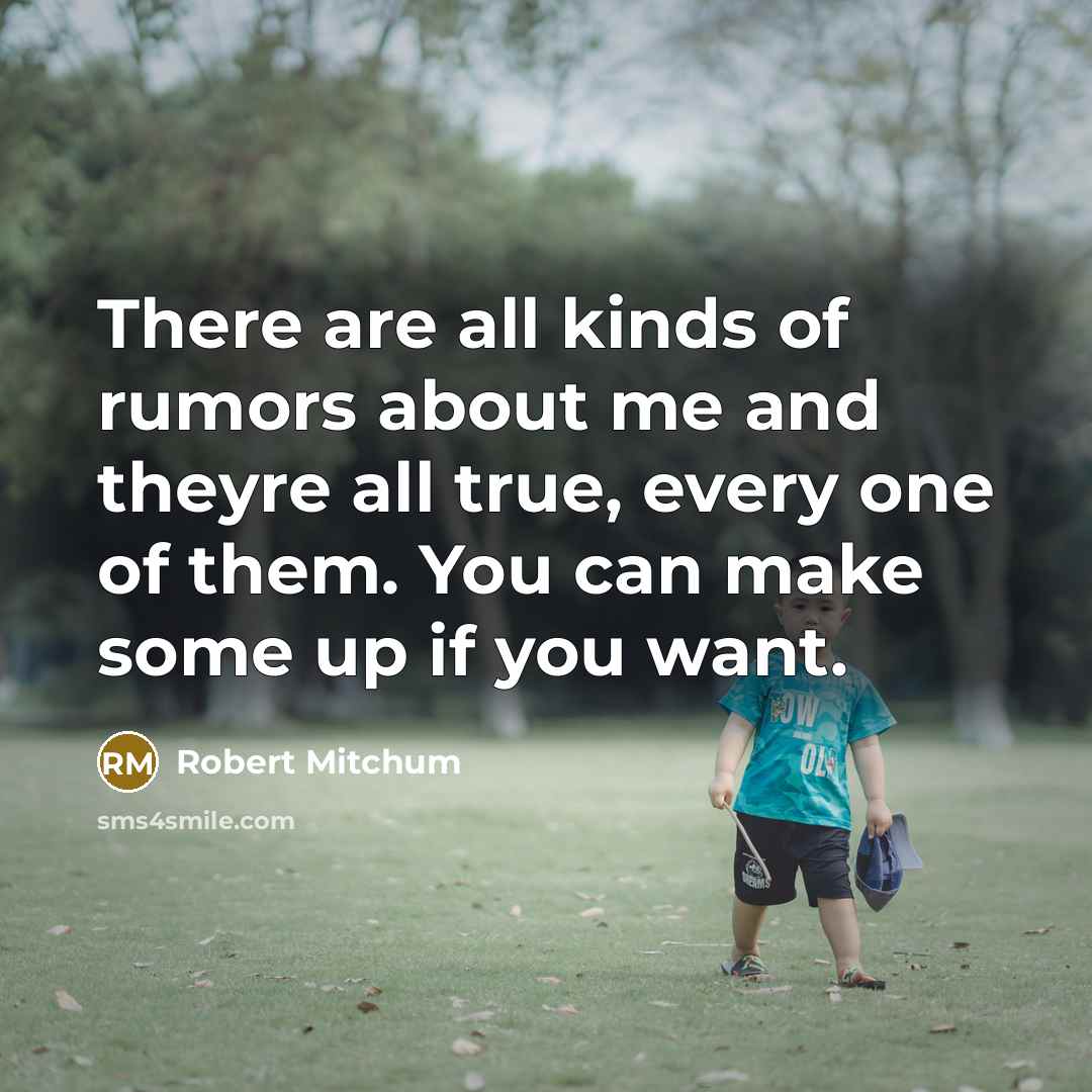 “There are all kinds of rumors about me and theyre…” quote by Robert Mitchum