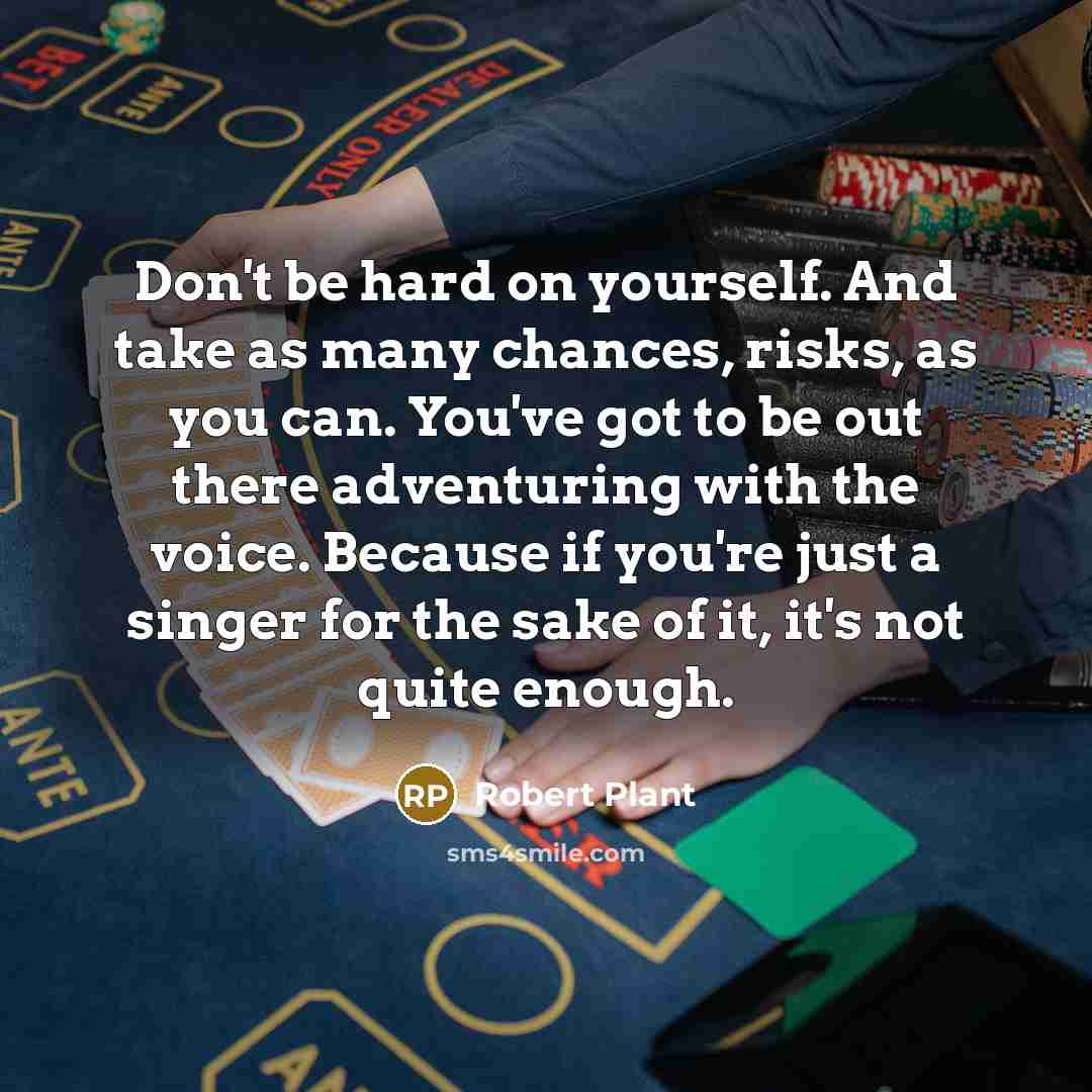 “Don't be hard on yourself. And take as many chances,…” quote by Robert Plant