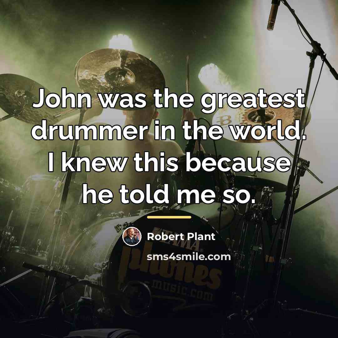 “John was the greatest drummer in the world. I knew…” quote by Robert Plant