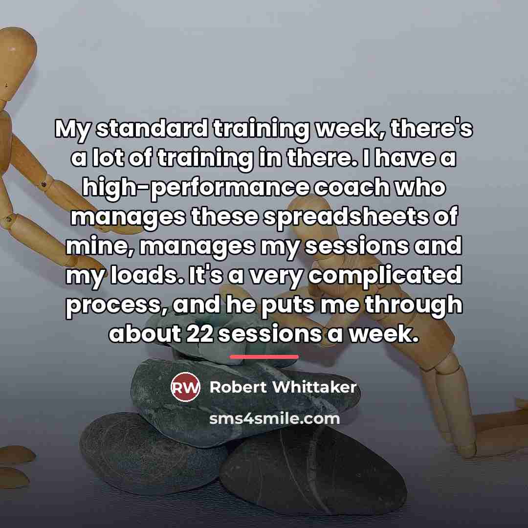 “My standard training week, there's a lot of training in…” quote by Robert Whittaker