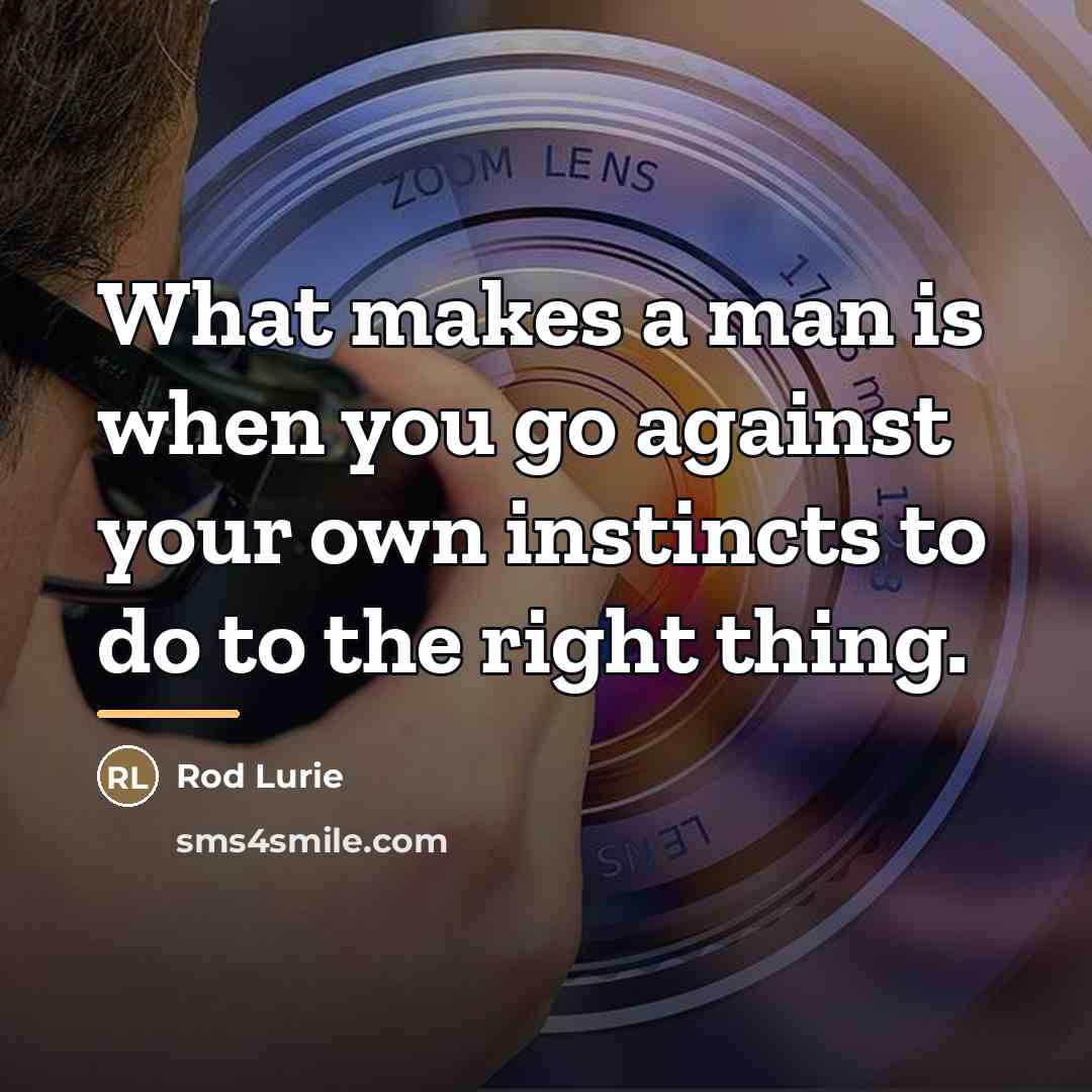 “What makes a man is when you go against your…” quote by Rod Lurie