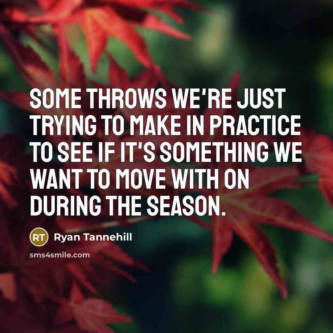 “Some throws we're just trying to make in practice to see if it's something we want to move with on during the season.” quote by Ryan Tannehill