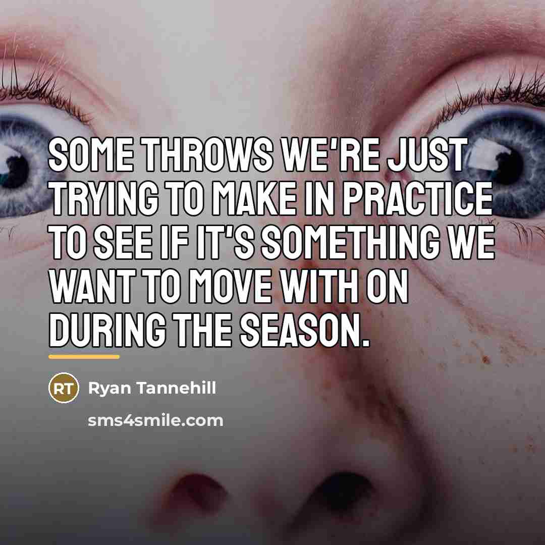 “Some throws we're just trying to make in practice to…” quote by Ryan Tannehill