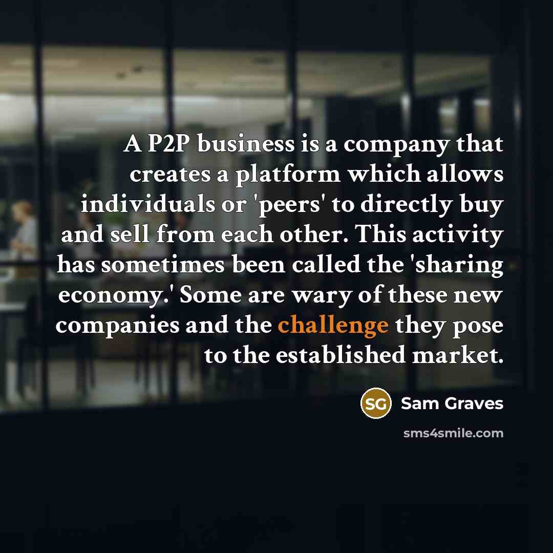 “A P2P business is a company that creates a platform…” quote by Sam Graves