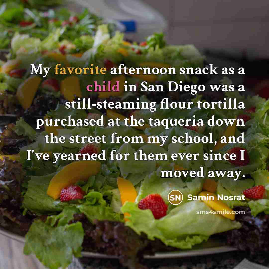 “My favorite afternoon snack as a child in San Diego…” quote by Samin Nosrat