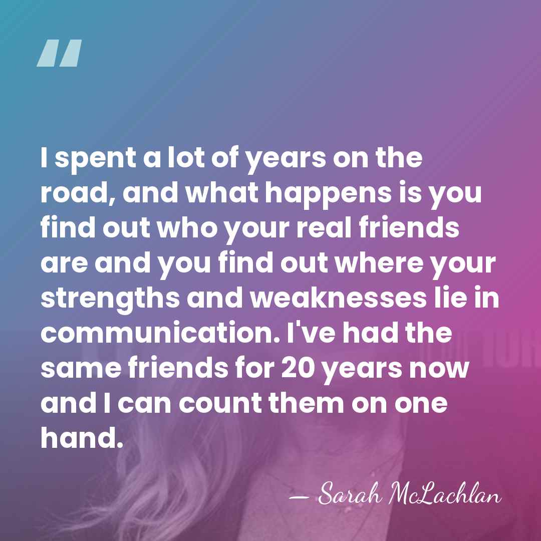 I spent a lot of years on the road, and what happens&hellip; - Sarah McLachlan
