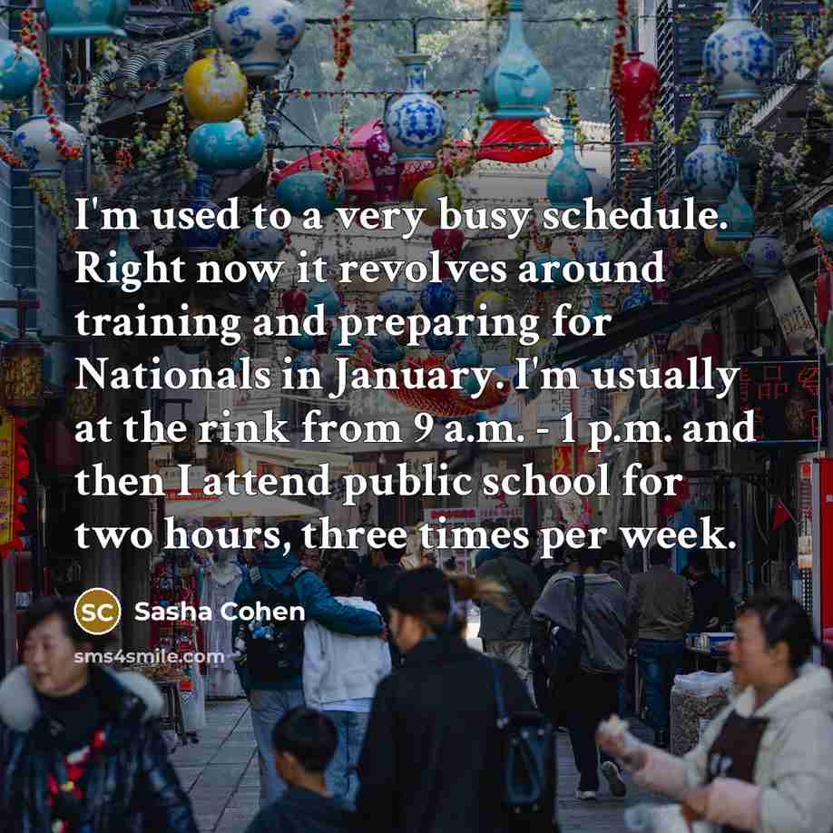 “I'm used to a very busy schedule. Right now it…” quote by Sasha Cohen