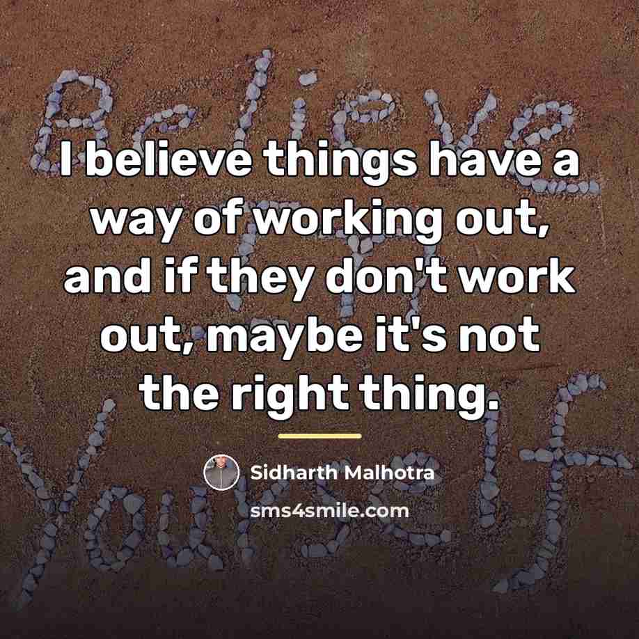 “I believe things have a way of working out, and…” quote by Sidharth Malhotra