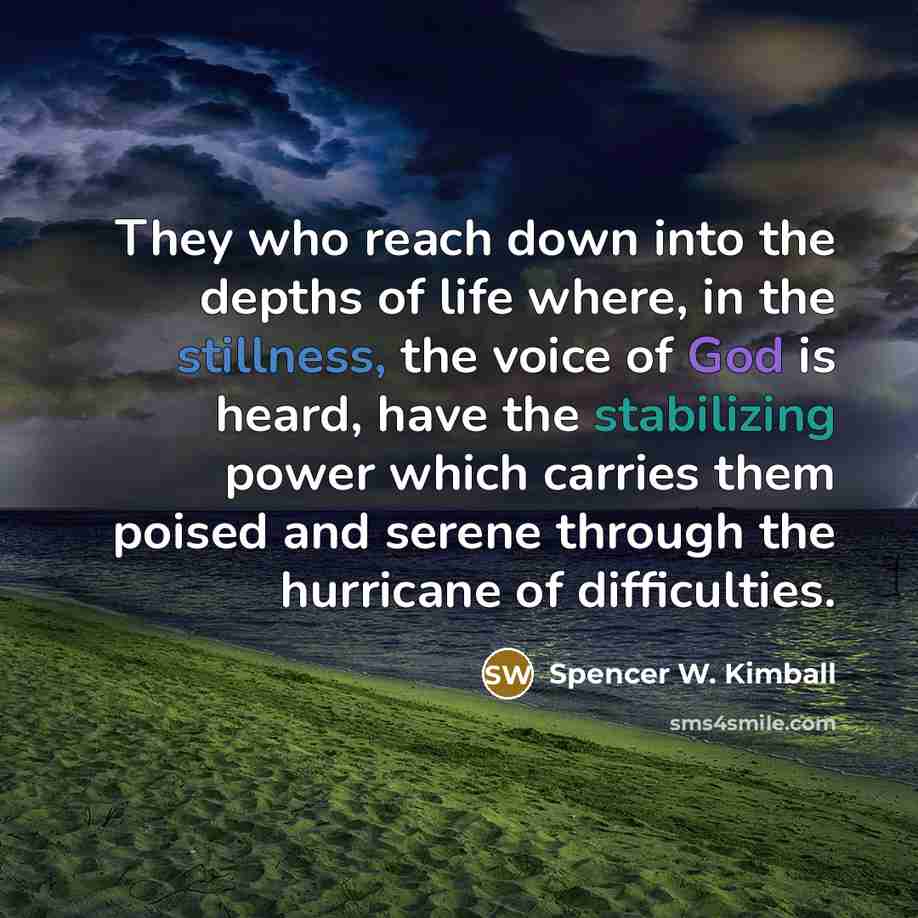 “They who reach down into the depths of life where,…” quote by Spencer W. Kimball
