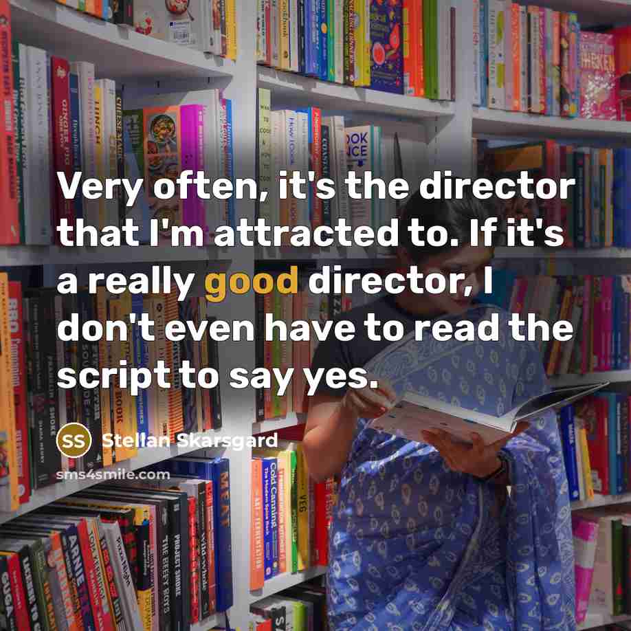“Very often, it's the director that I'm attracted to. If…” quote by Stellan Skarsgard