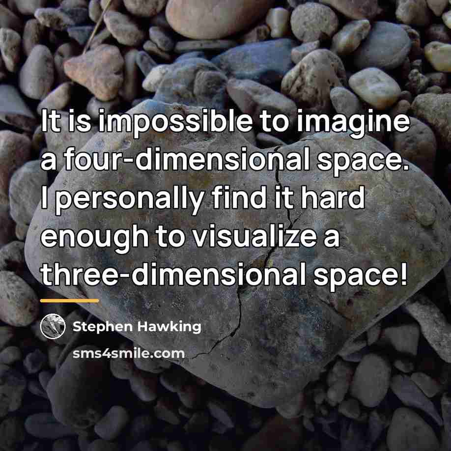 “It is impossible to imagine a four-dimensional space. I personally…” quote by Stephen Hawking