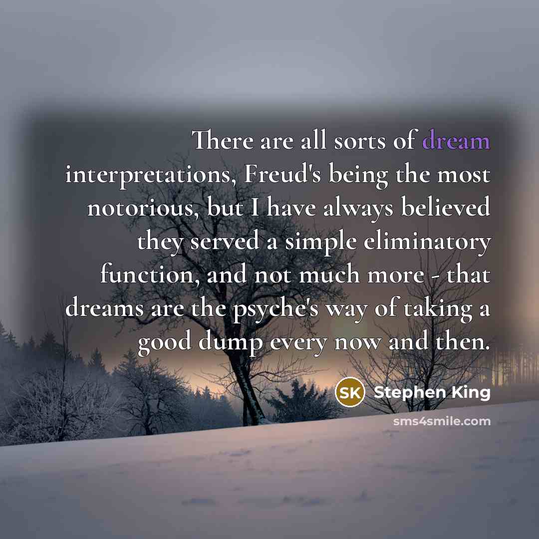 “There are all sorts of dream interpretations, Freud's being the…” quote by Stephen King