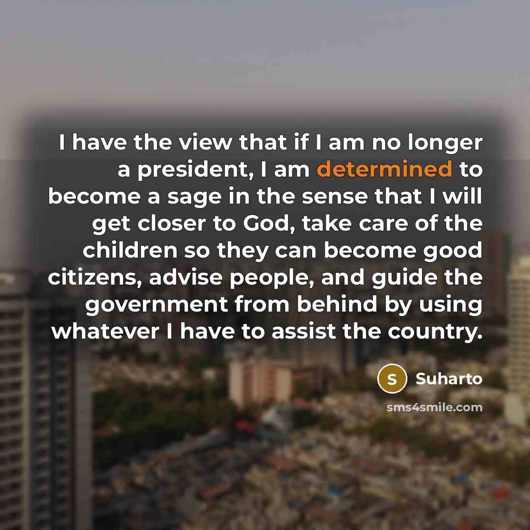 “I have the view that if I am no longer…” quote by Suharto