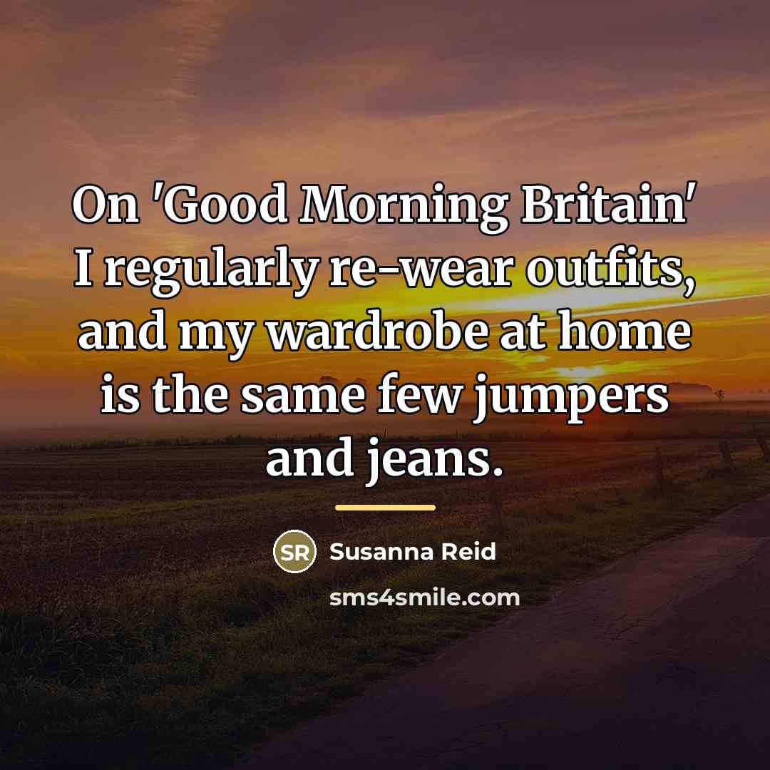 “On 'Good Morning Britain' I regularly re-wear outfits, and my…” quote by Susanna Reid