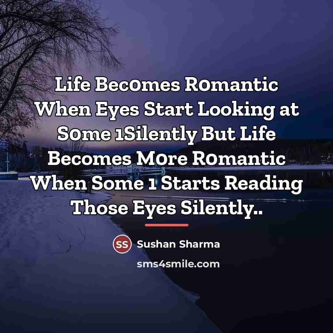 “Life Bec0mes R0mantic When Eyes Start Looking at S0me 1Silently…” quote by Sushan Sharma