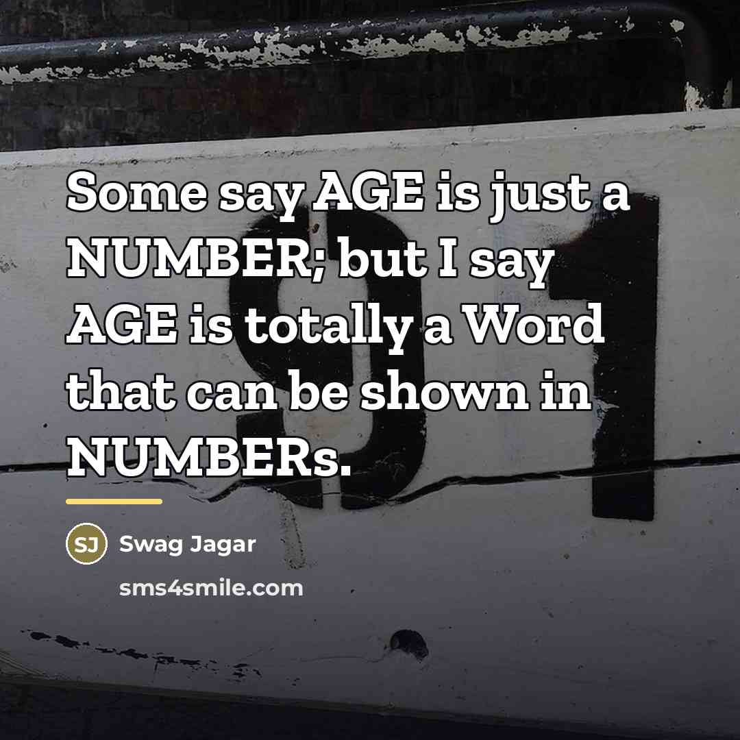 “Some say AGE is just a NUMBER; but I say…” quote by Swag Jagar