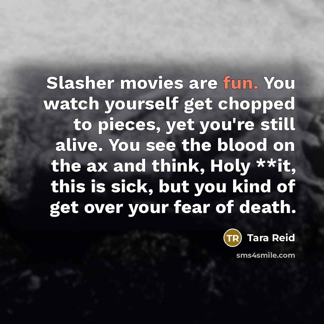 “Slasher movies are fun. You watch yourself get chopped to…” quote by Tara Reid