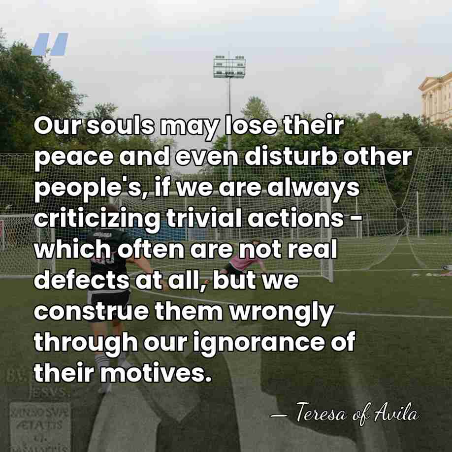 Our souls may lose their peace and even disturb other people's, if&hellip; - Teresa of Avila