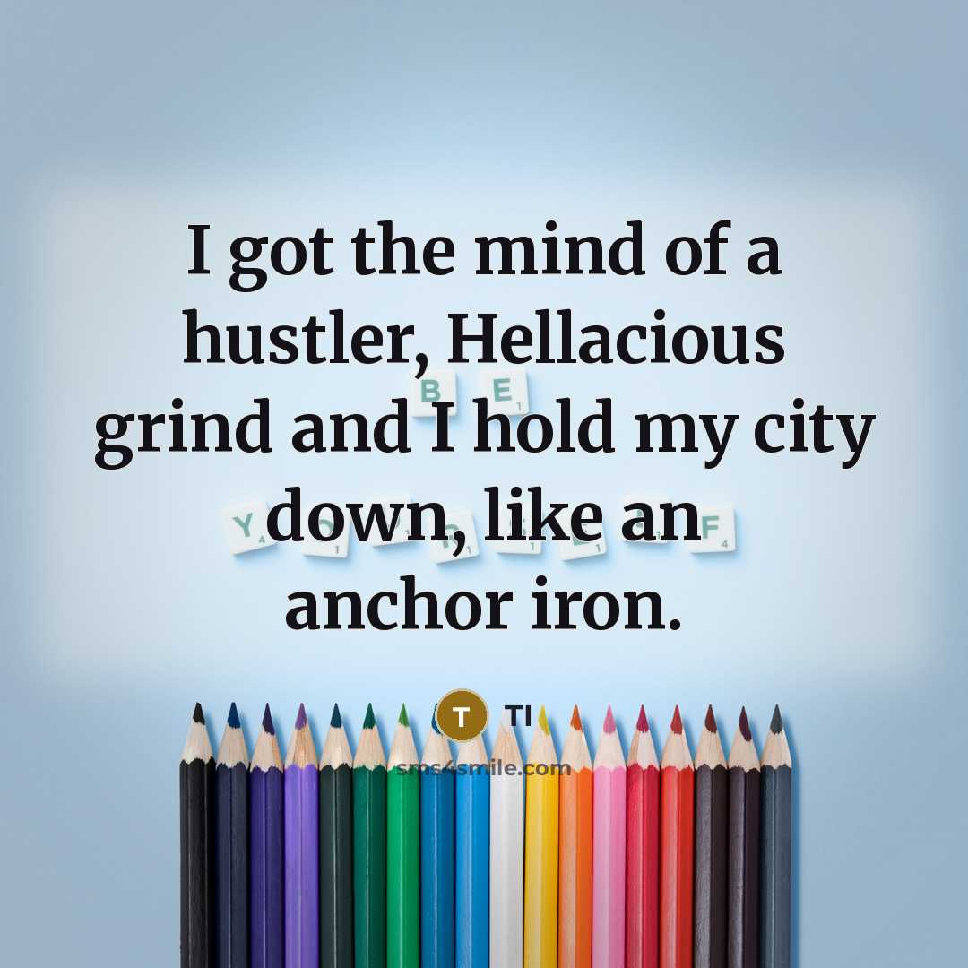 “I got the mind of a hustler, Hellacious grind and…” quote by TI