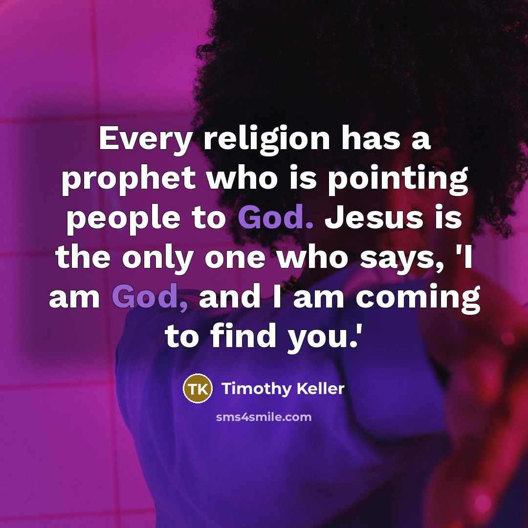 “Every religion has a prophet who is pointing people to…” quote by Timothy Keller