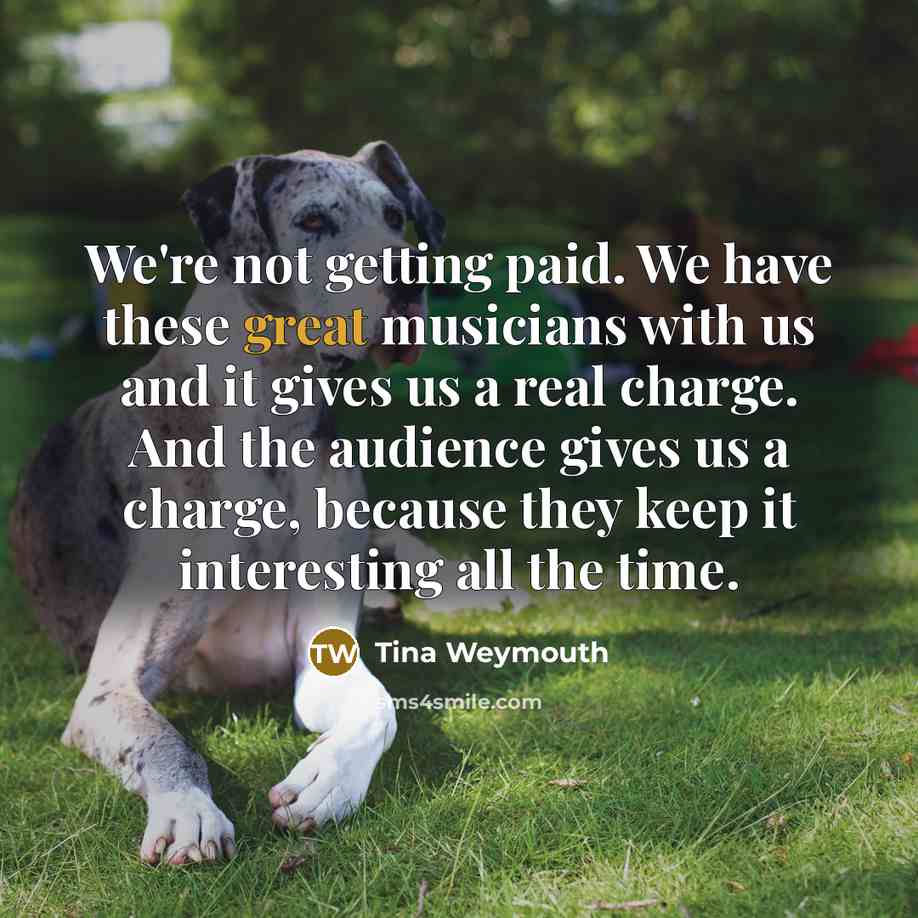 “We're not getting paid. We have these great musicians with…” quote by Tina Weymouth