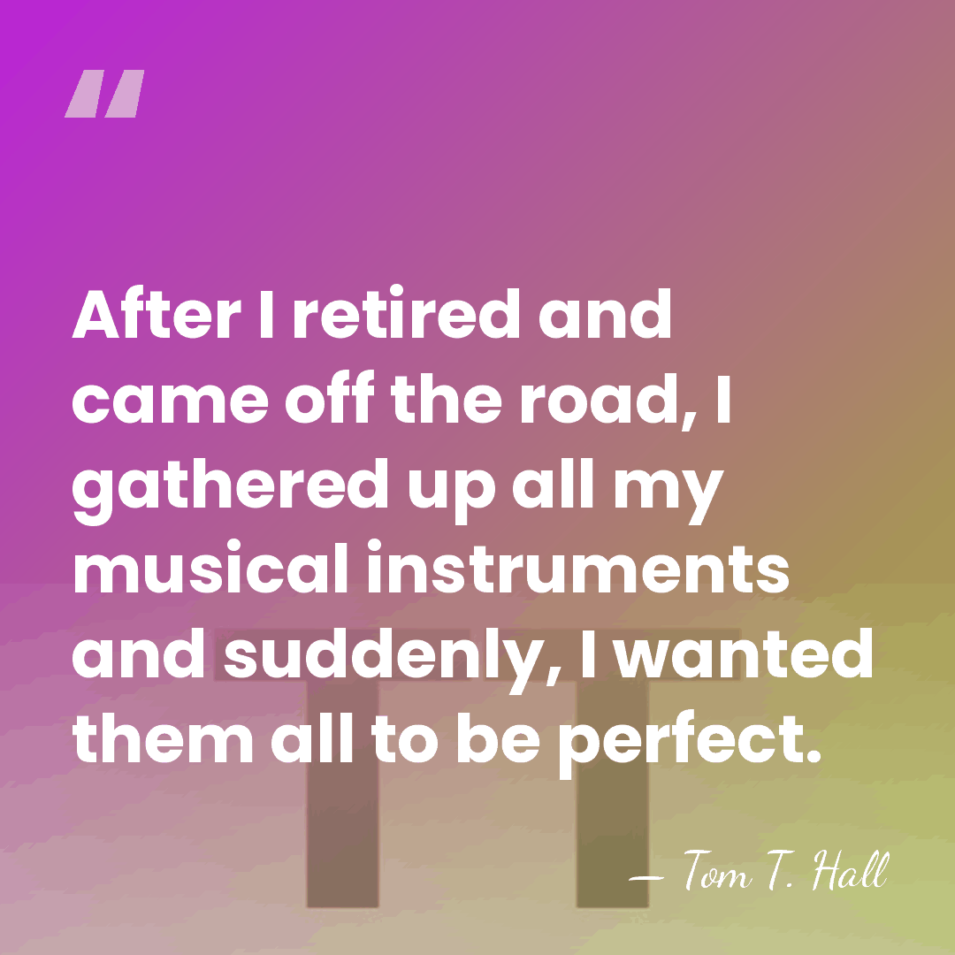 After I retired and came off the road, I gathered up all&hellip; - Tom T. Hall