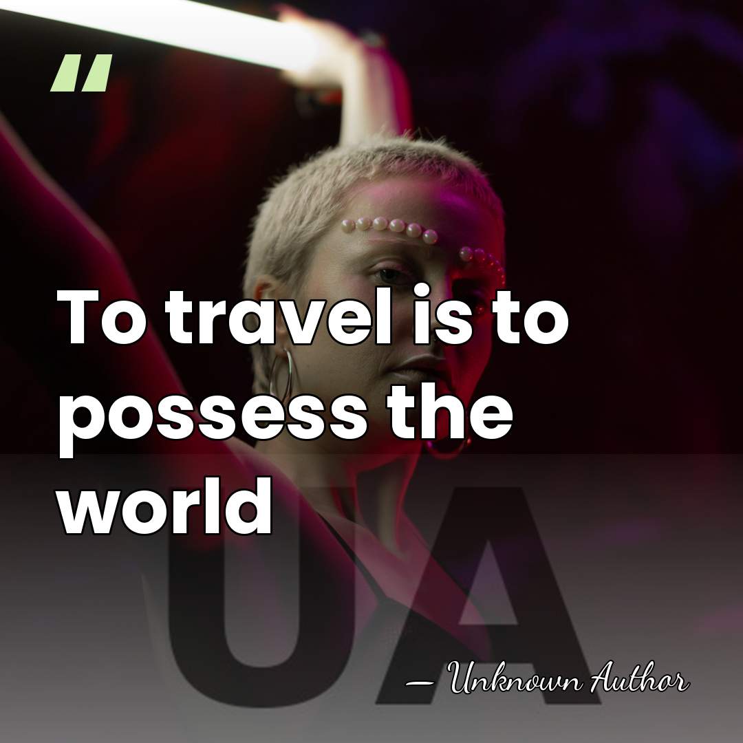 To travel is to possess the world - Elias Burton Holmes