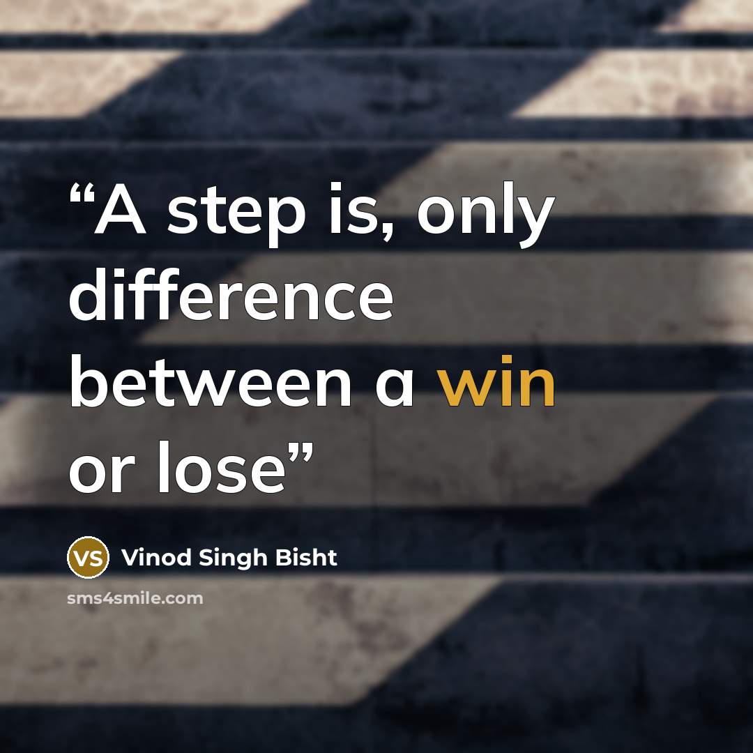 “A step is, only difference between a win or lose” quote by Vinod Singh Bisht
