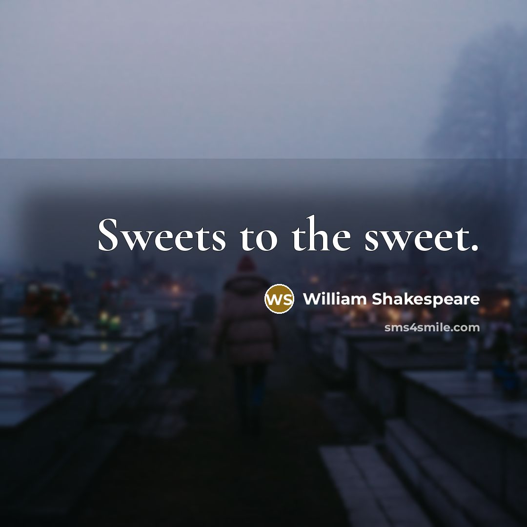 “Sweets to the sweet.…” quote by William Shakespeare