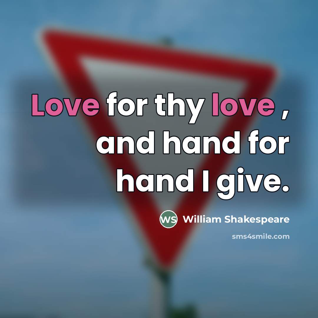 “Love for thy love , and hand for hand I…” quote by William Shakespeare