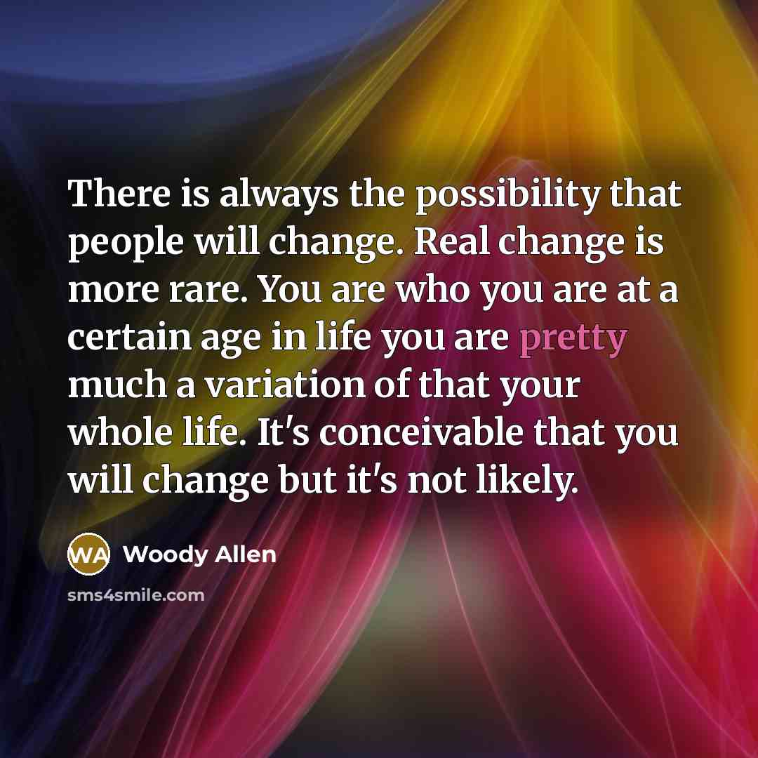 “There is always the possibility that people will change. Real…” quote by Woody Allen