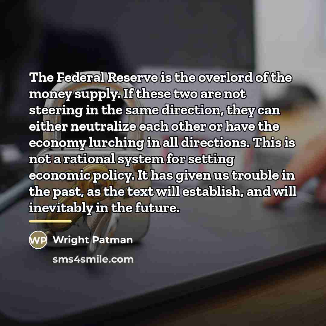 “The Federal Reserve is the overlord of the money supply.…” quote by Wright Patman
