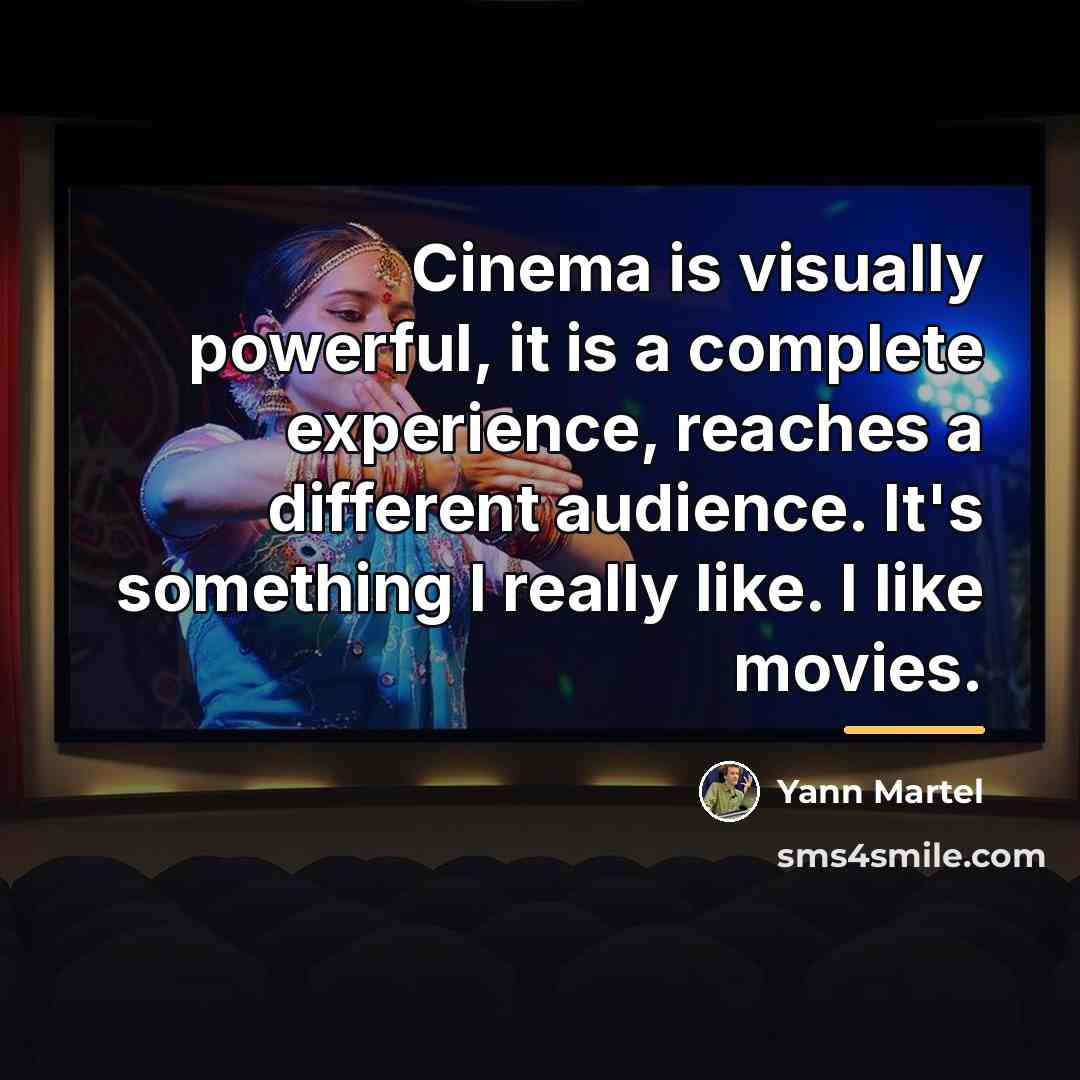 “Cinema is visually powerful, it is a complete experience, reaches…” quote by Yann Martel