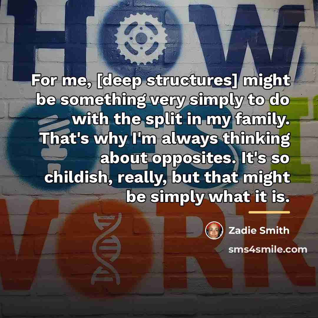 “For me, [deep structures] might be something very simply to…” quote by Zadie Smith