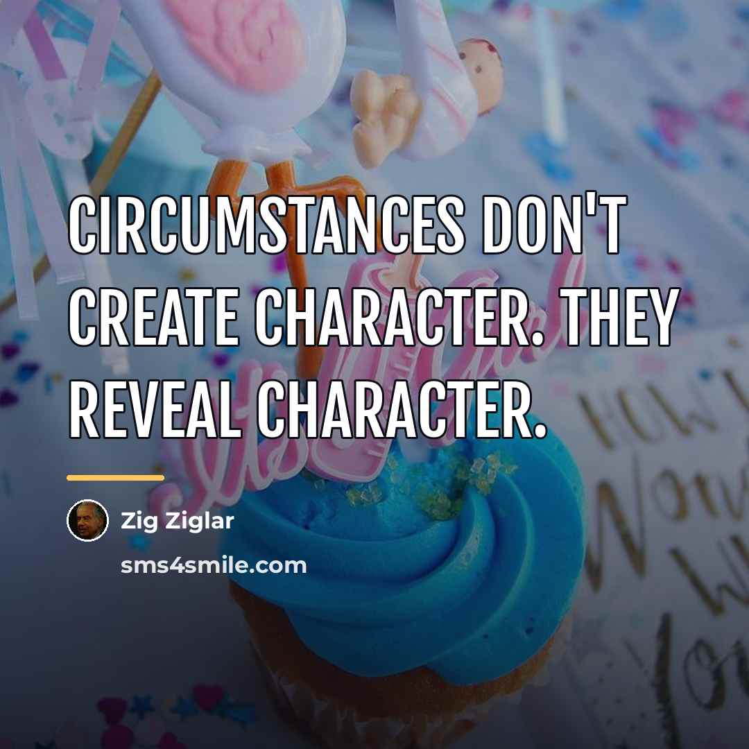 “Circumstances don't create character. They reveal character.…” quote by Zig Ziglar