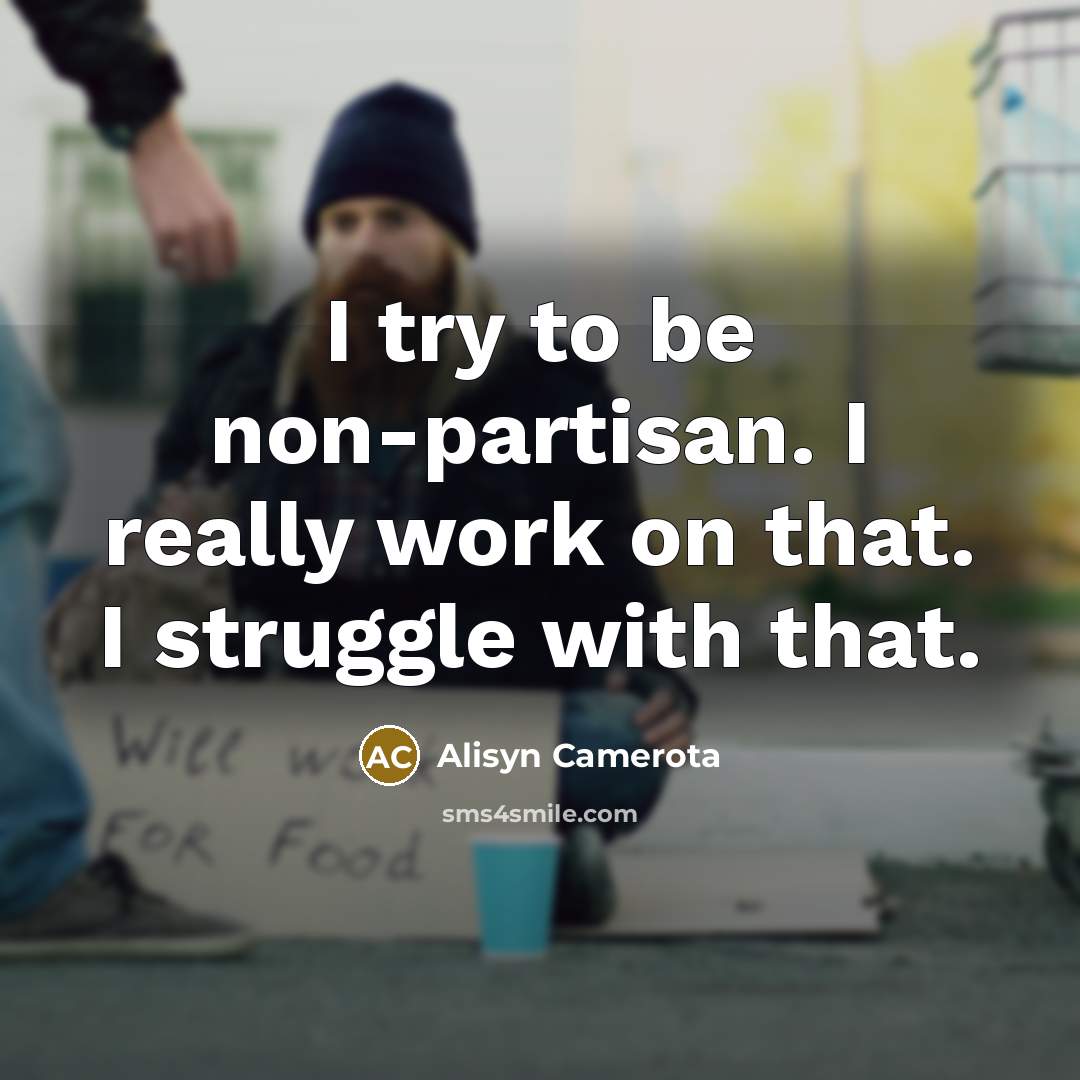 “I try to be non-partisan. I really work on that.…” quote by Alisyn Camerota