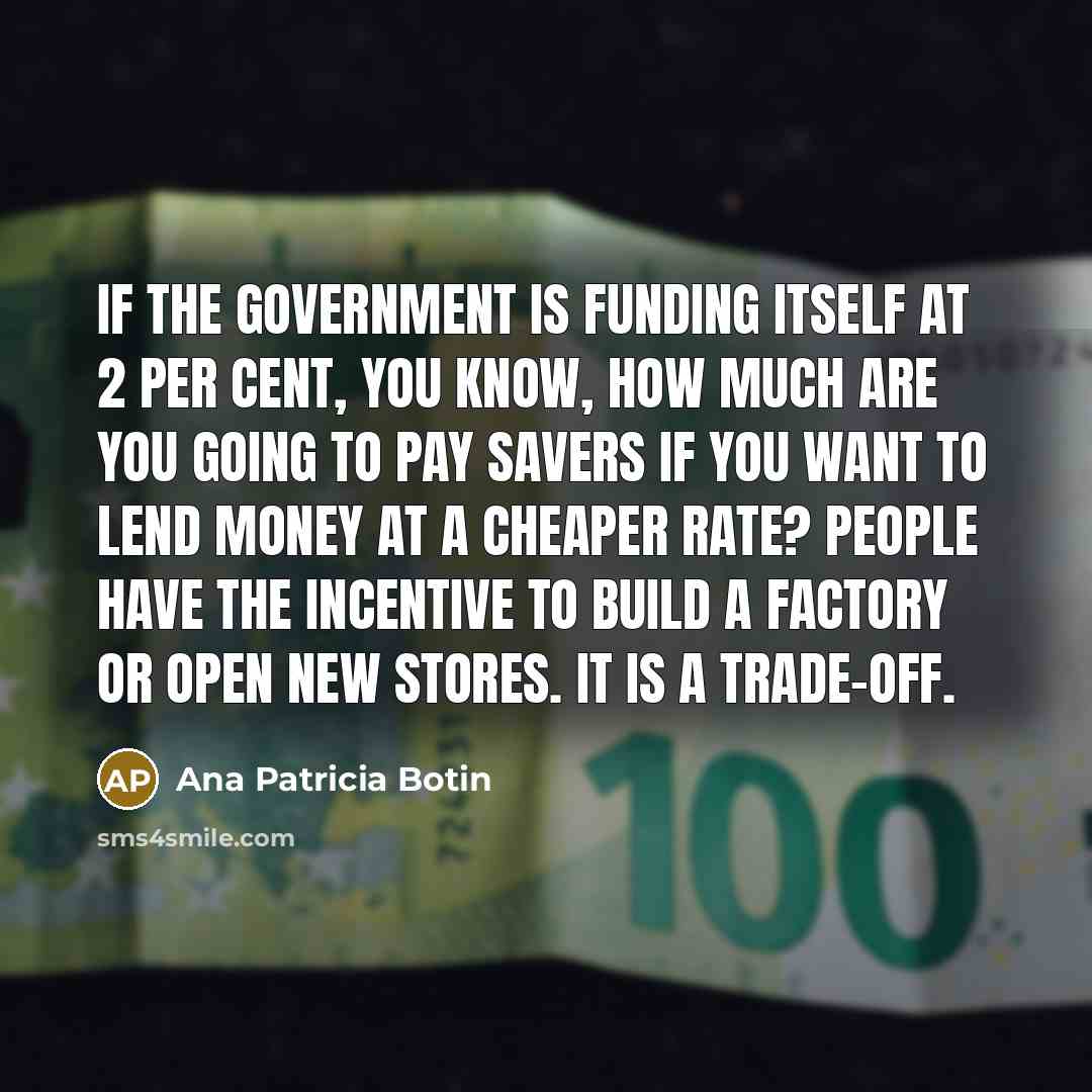 “If the government is funding itself at 2 per cent,…” quote by Ana Patricia Botin