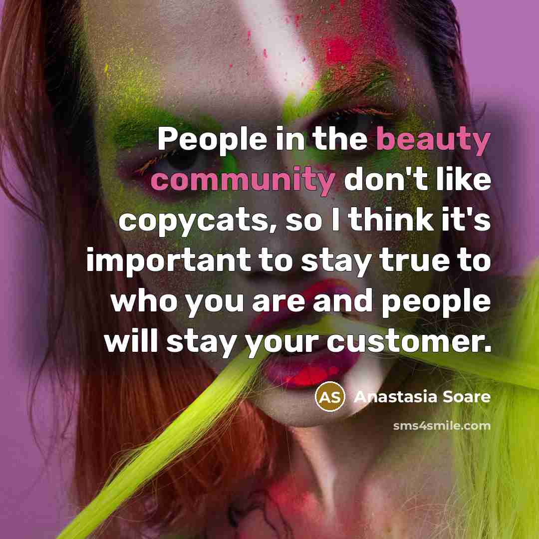 “People in the beauty community don't like copycats, so I…” quote by Anastasia Soare
