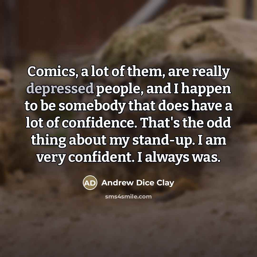 “Comics, a lot of them, are really depressed people, and…” quote by Andrew Dice Clay