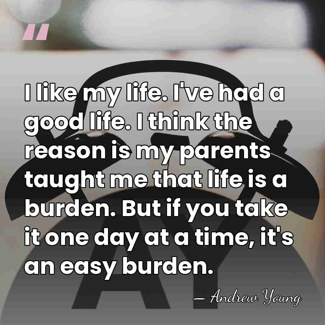 I like my life. I've had a good life. I think the&hellip; - Andrew Young
