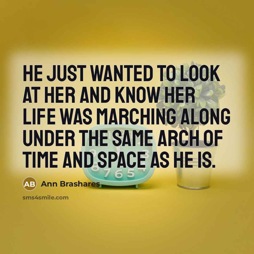“He just wanted to look at her and know her…” quote by Ann Brashares