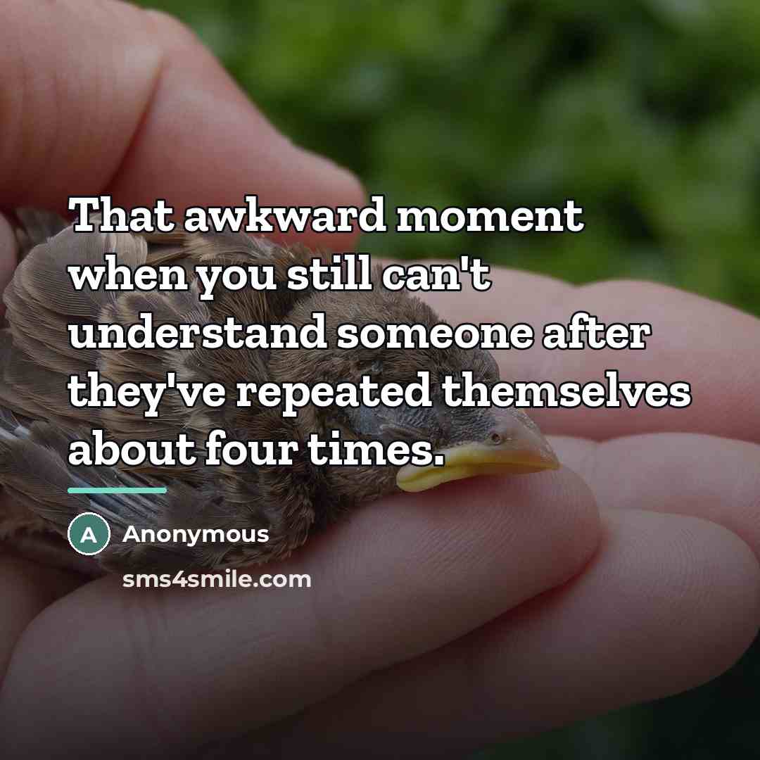 “That awkward moment when you still can't understand someone after…” quote by Anonymous