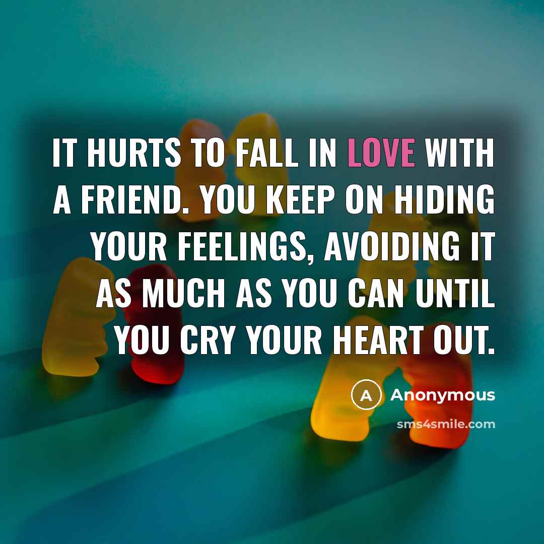 “It hurts to fall in love with a friend. You…” quote by Anonymous